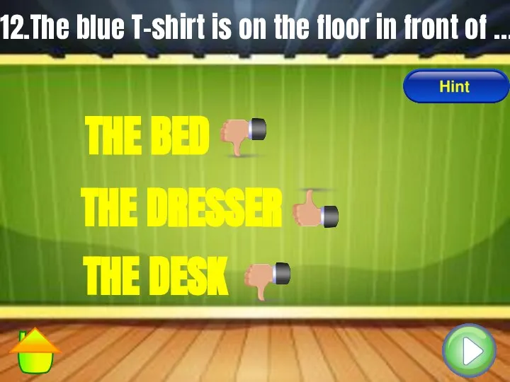 12.The blue T-shirt is on the floor in front of …
