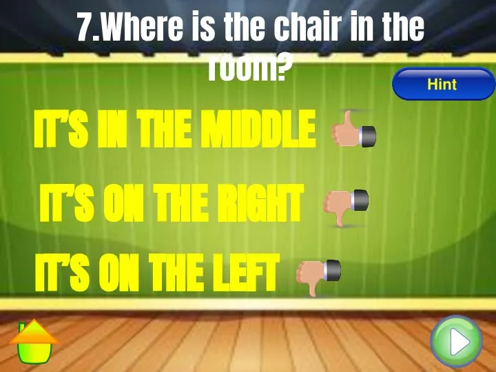 7.Where is the chair in the room? IT’S IN THE MIDDLE