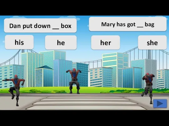 Dan put down __ box he his her she Mary has got __ bag