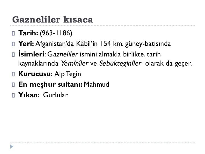 Gazneliler kısaca Tarih: (963-1186) Yeri: Afganistan’da Kâbil’in 154 km. güney-batısında İsimleri: