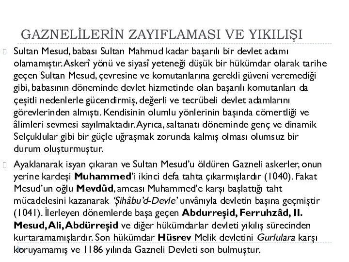 GAZNELİLERİN ZAYIFLAMASI VE YIKILIŞI Sultan Mesud, babası Sultan Mahmud kadar başarılı