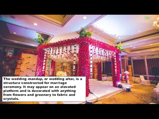 The wedding mandap, or wedding altar, is a structure constructed for