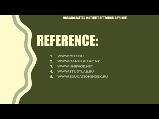 REFERENCE: WWW.MIT.EDU WWW.MANUKAU.AC.NZ WWW.UNIPAGE.NET WWW.STUDYLAB.RU WWW.EDUCATIONINDEX.RU MASSACHUSETTS INSTITUTE OF TECHNOLOGY (MIT)