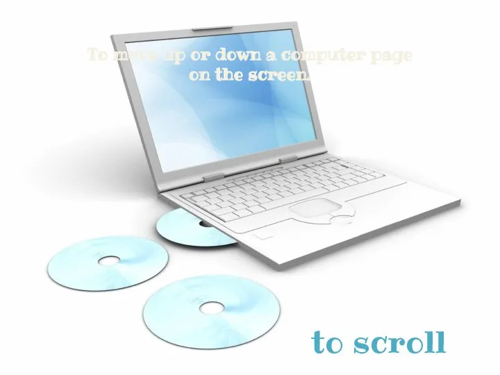 To move up or down a computer page on the screen. to scroll