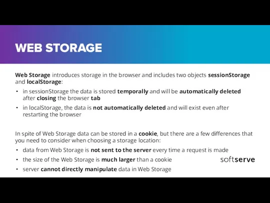 WEB STORAGE Web Storage introduces storage in the browser and includes