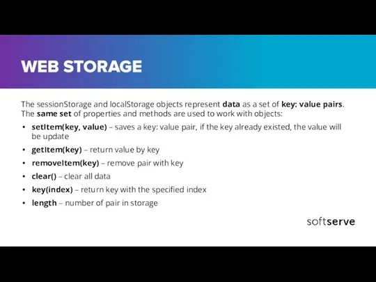 WEB STORAGE The sessionStorage and localStorage objects represent data as a
