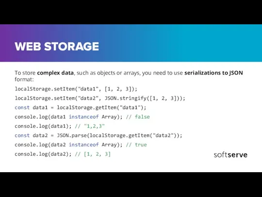 WEB STORAGE To store complex data, such as objects or arrays,