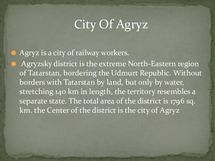 Agryz is a city of railway workers. Agryzsky district is the