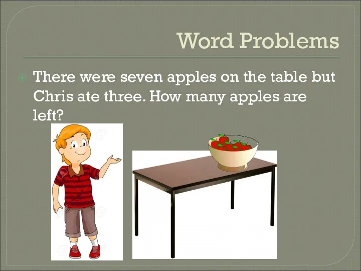 Word Problems There were seven apples on the table but Chris