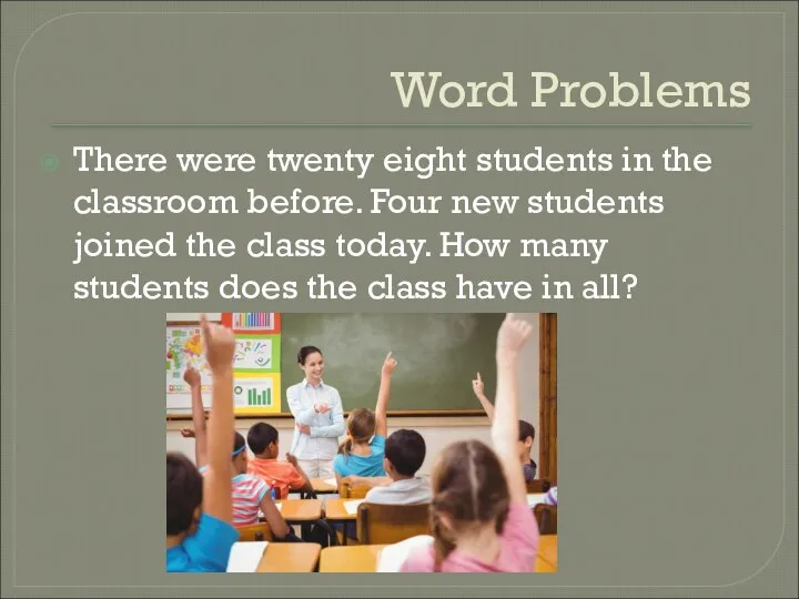 Word Problems There were twenty eight students in the classroom before.