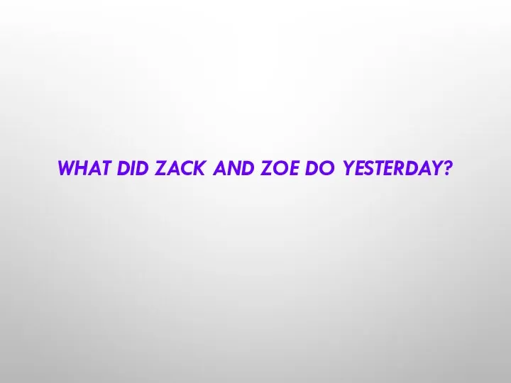 WHAT DID ZACK AND ZOE DO YESTERDAY?