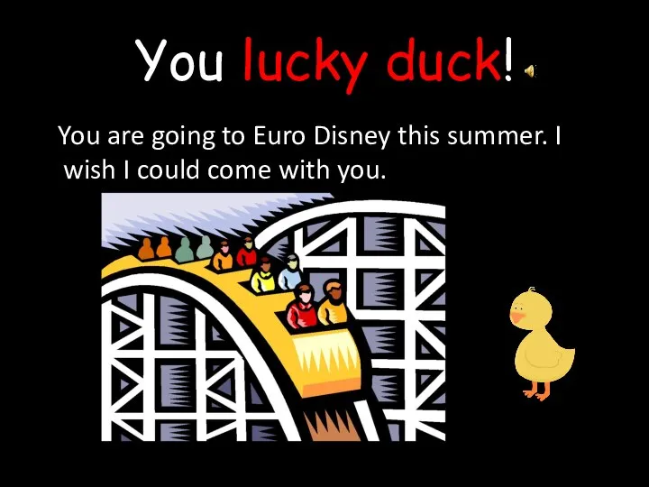 You lucky duck! You are going to Euro Disney this summer.