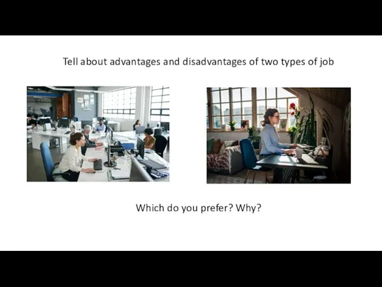 Tell about advantages and disadvantages of two types of job Which do you prefer? Why?