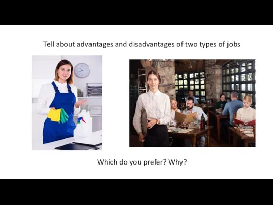 Tell about advantages and disadvantages of two types of jobs Which do you prefer? Why?