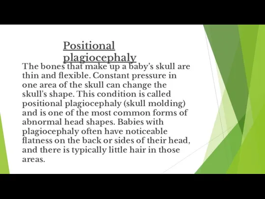 Positional plagiocephaly The bones that make up a baby’s skull are