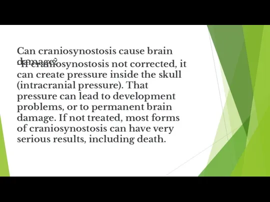 Can craniosynostosis cause brain damage? -If craniosynostosis not corrected, it can