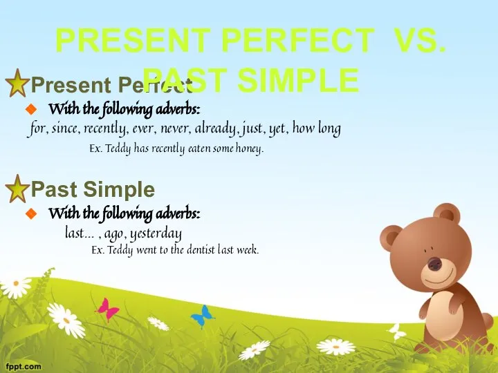 Present Perfect With the following adverbs: for, since, recently, ever, never,