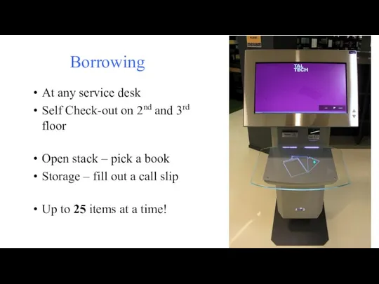 Borrowing At any service desk Self Check-out on 2nd and 3rd