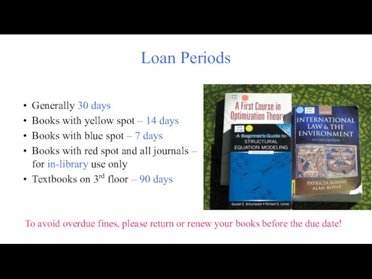 Loan Periods Generally 30 days Books with yellow spot – 14