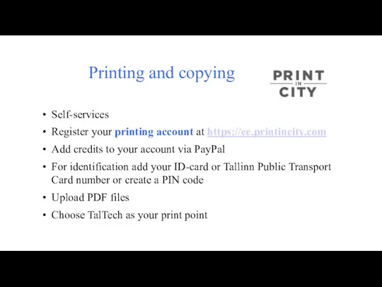 Printing and copying Self-services Register your printing account at https://ee.printincity.com Add