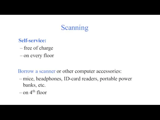 Scanning Self-service: free of charge on every floor Borrow a scanner