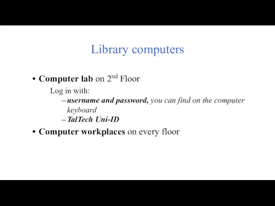 Library computers Computer lab on 2nd Floor Log in with: username