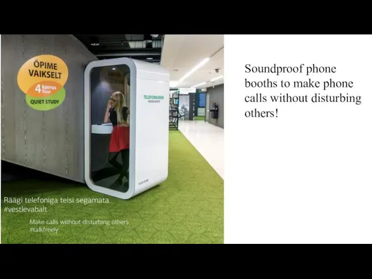 Soundproof phone booths to make phone calls without disturbing others!