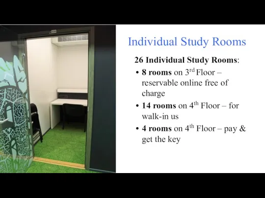 Individual Study Rooms 26 Individual Study Rooms: 8 rooms on 3rd