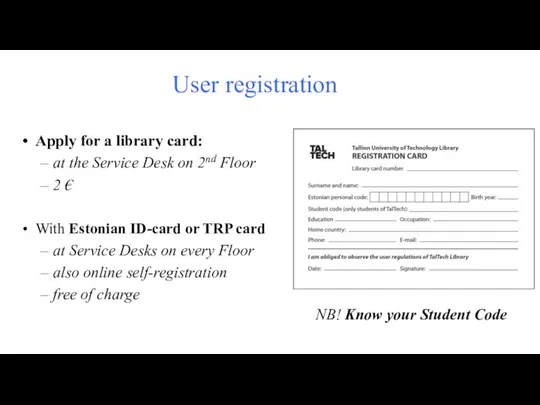 User registration Apply for a library card: at the Service Desk