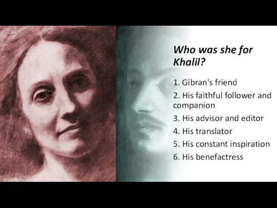 Who was she for Khalil? 1. Gibran's friend 2. His faithful