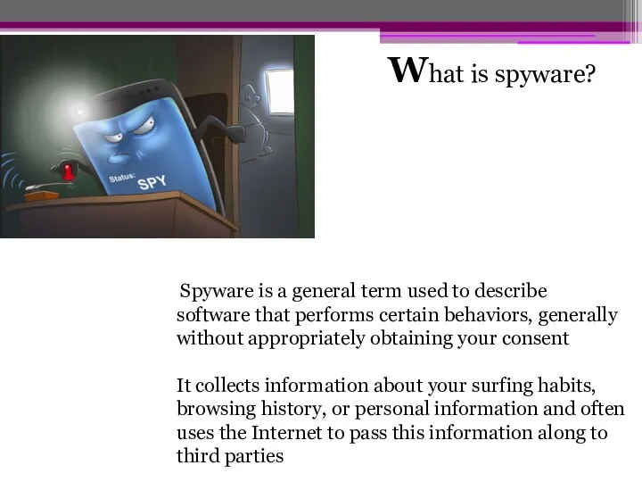 hat is spyware? W Spyware is a general term used to