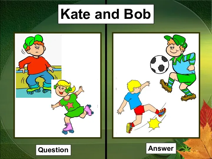 Kate and Bob Question Answer