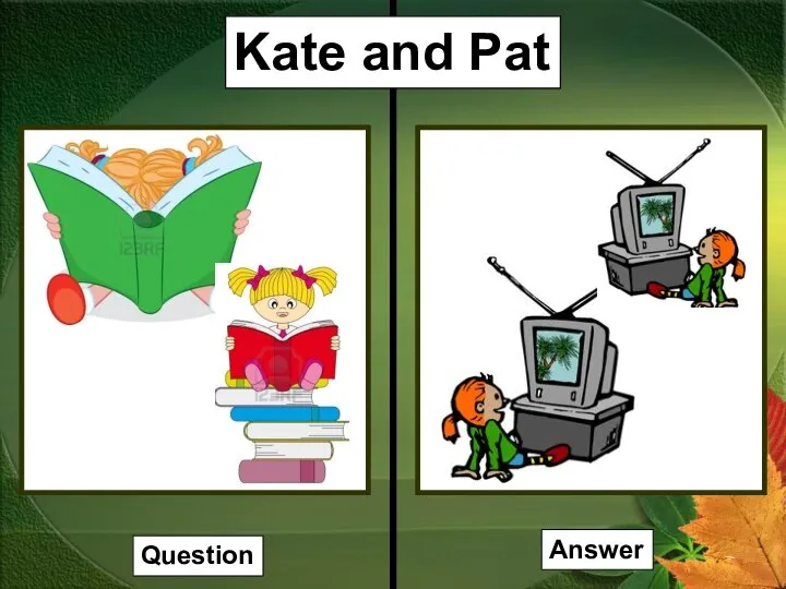 Kate and Pat Question Answer