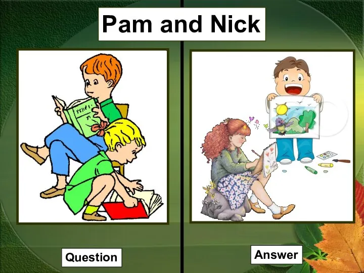 Pam and Nick Question Answer