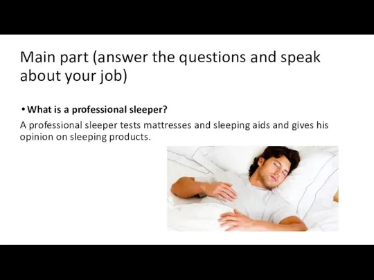 Main part (answer the questions and speak about your job) What