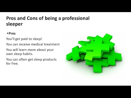 Pros and Cons of being a professional sleeper Pros You’ll get