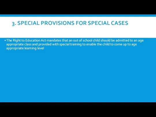 3. SPECIAL PROVISIONS FOR SPECIAL CASES The Right to Education Act