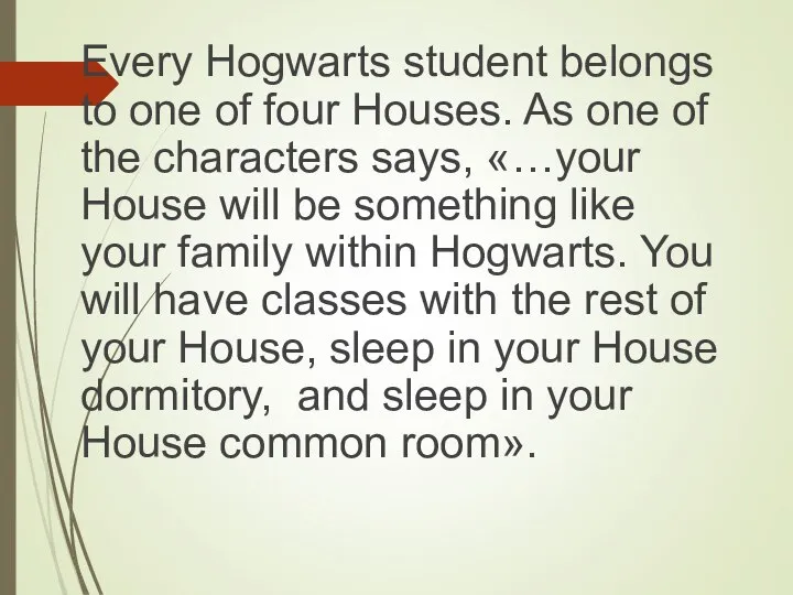 Every Hogwarts student belongs to one of four Houses. As one