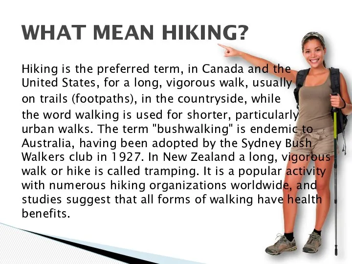 Hiking is the preferred term, in Canada and the United States,