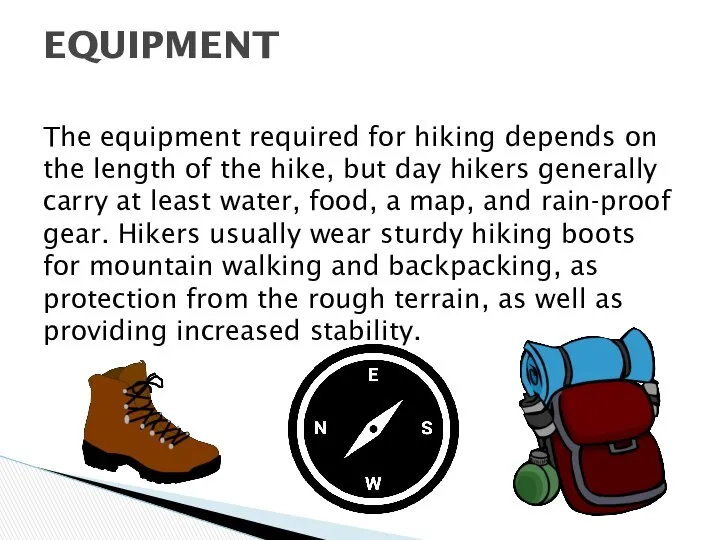 The equipment required for hiking depends on the length of the