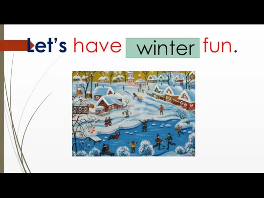 Let’s have … fun. winter