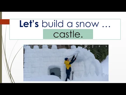 Let’s build a snow … castle.