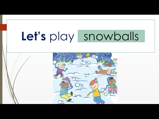 Let’s play ... snowballs