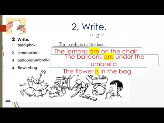 2. Write. The lemons are on the chair. The balloons are