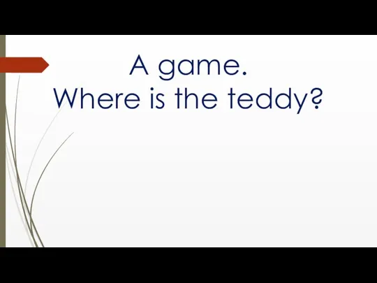 A game. Where is the teddy?