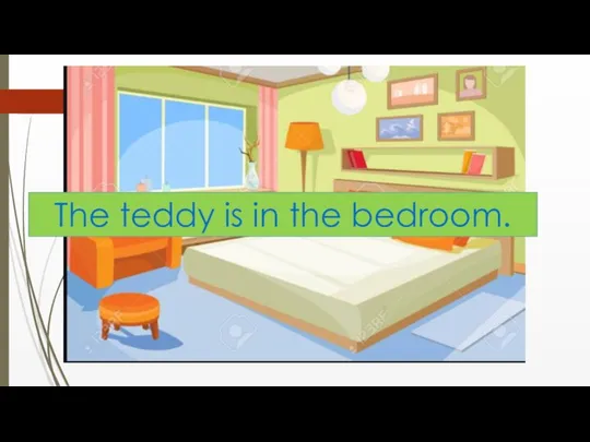 The teddy is in the bedroom.