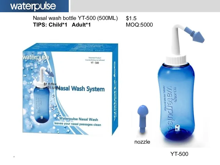 * YT-500 nozzle Nasal wash bottle YT-500 (500ML) TIPS: Child*1 Adult*1 $1.8/Box $1.8/Box $1.5 MOQ:5000