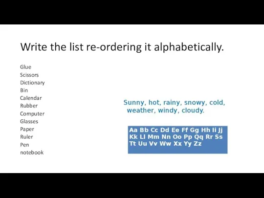 Write the list re-ordering it alphabetically. Glue Scissors Dictionary Bin Calendar