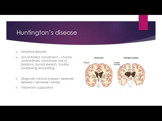 Huntington’s disease Inherited disorder Uncontrolled movement – chorea, unsteadiness, clumsiness, loss