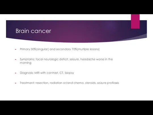 Brain cancer Primary 30%(singular) and secondary 70%(multiple lesions) Symptoms: focal neurologic